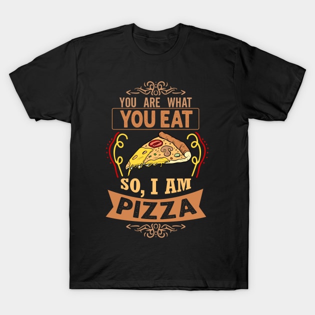 You are what you eat. So, I'm Pizza Funny Pizza Lover Gift T-Shirt by BadDesignCo